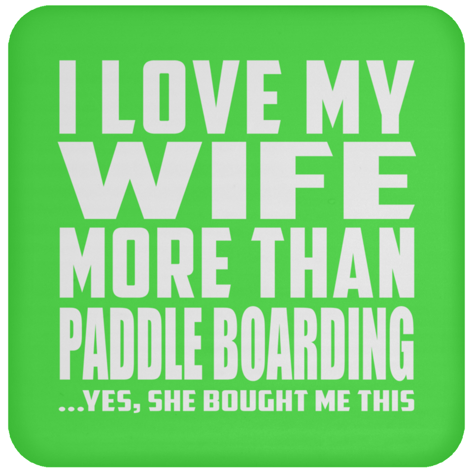I Love My Wife More Than Paddle Boarding - Drink Coaster