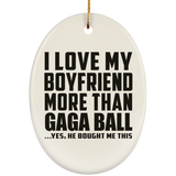 I Love My Boyfriend More Than Gaga Ball - Oval Ornament