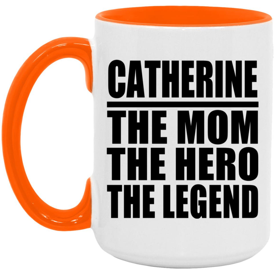 Catherine The Mom The Hero The Legend - 15oz Accent Mug Orange