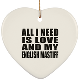 All I Need Is Love And My English Mastiff - Heart Ornament