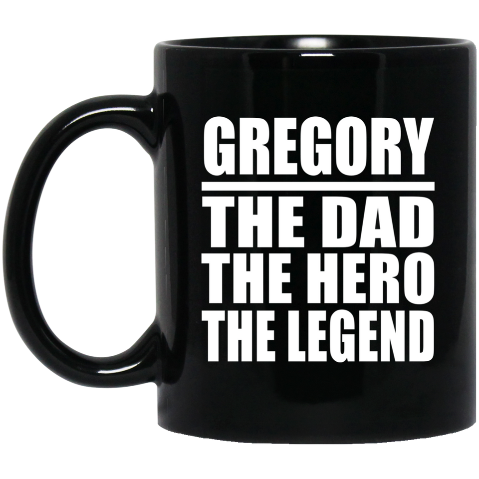 Gregory The Dad The Hero The Legend - 11 Oz Coffee Mug Black