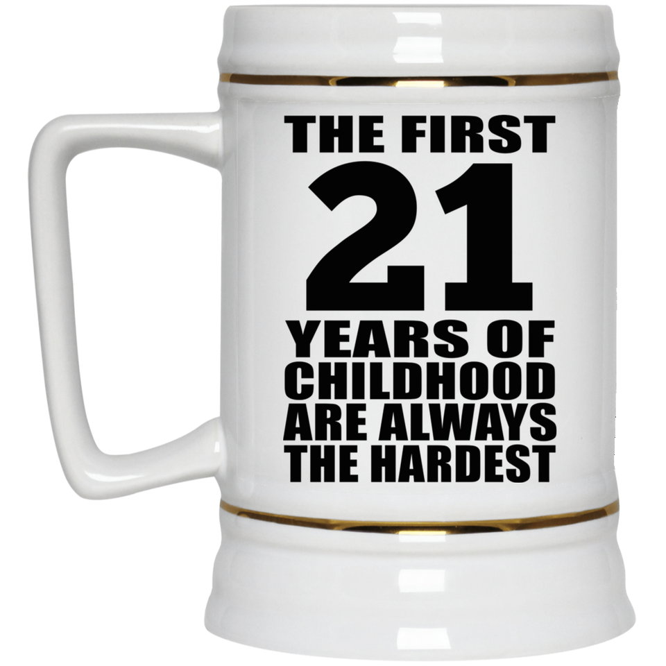 21st Birthday First 21 Years of Childhood Are The Hardest - Beer Stein