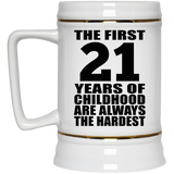 21st Birthday First 21 Years of Childhood Are The Hardest - Beer Stein