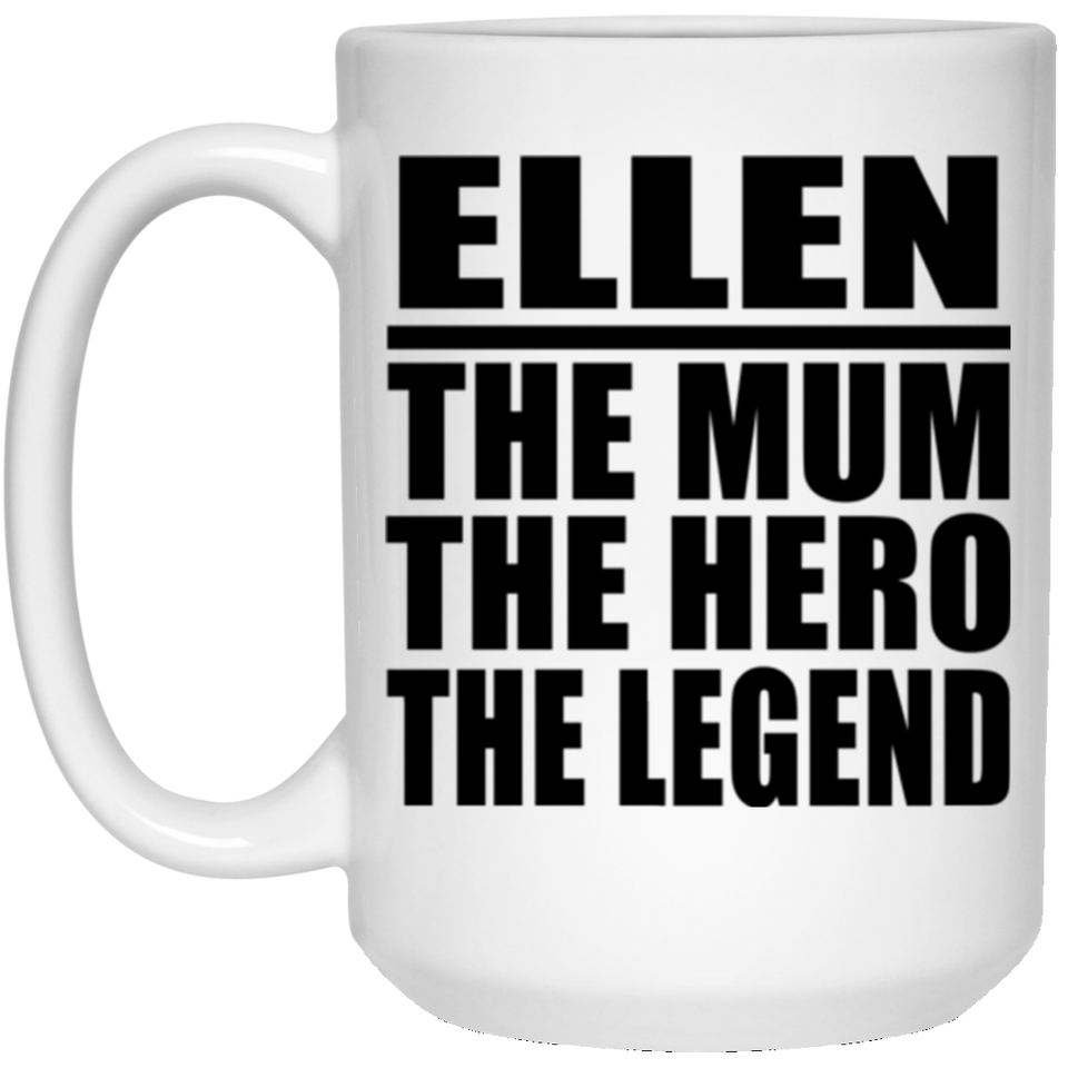 Ellen The Mum The Hero The Legend - 15 Oz Coffee Mug