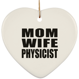 Mom Wife Physicist - Heart Ornament
