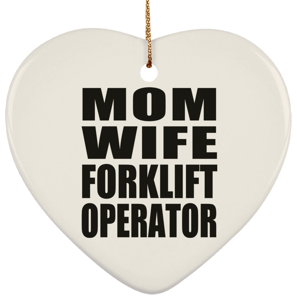 Mom Wife Forklift Operator - Heart Ornament