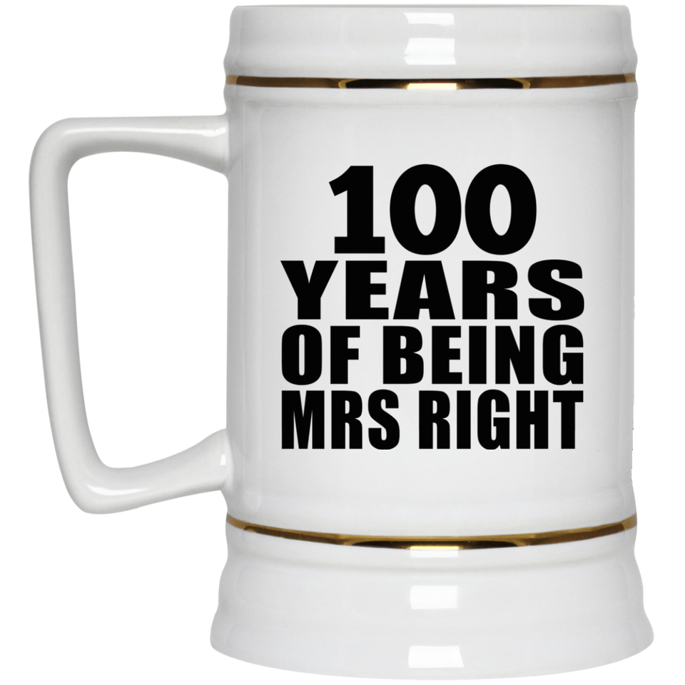 100th Anniversary 100 Years Of Being Mrs Right - Beer Stein