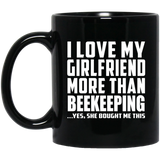I Love My Girlfriend More Than Beekeeping - 11 Oz Coffee Mug Black