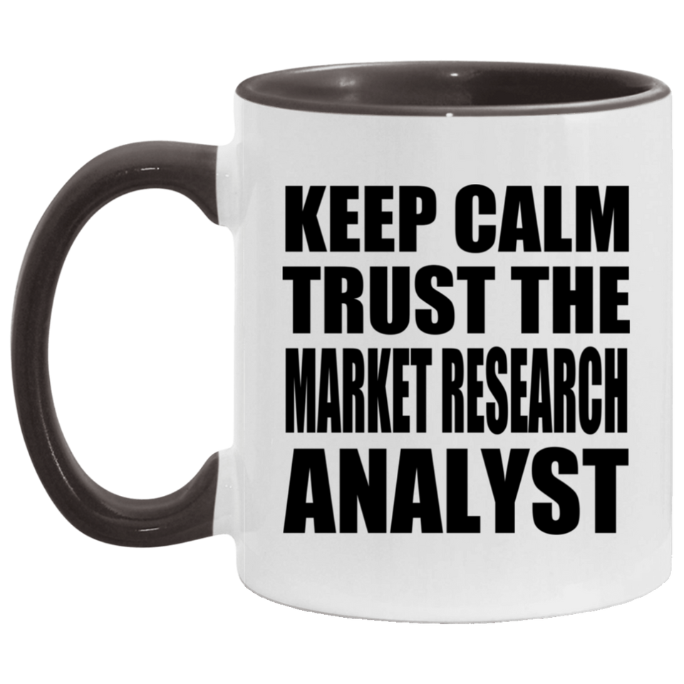 Keep Calm and Trust The Market Research Analyst - 11oz Accent Mug Black