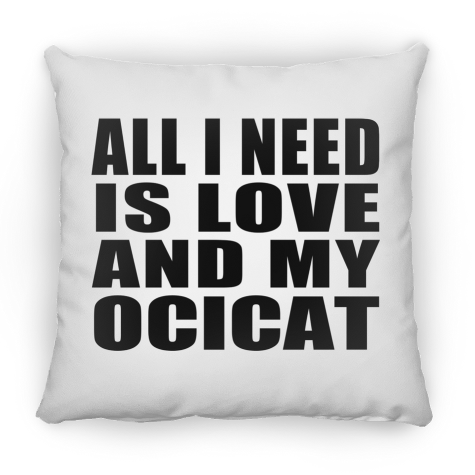 All I Need Is Love And My Ocicat - Throw Pillow