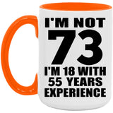 73rd Birthday I'm Not 73 I'm 18 With 55 Years Experience - 15oz Accent Mug Orange