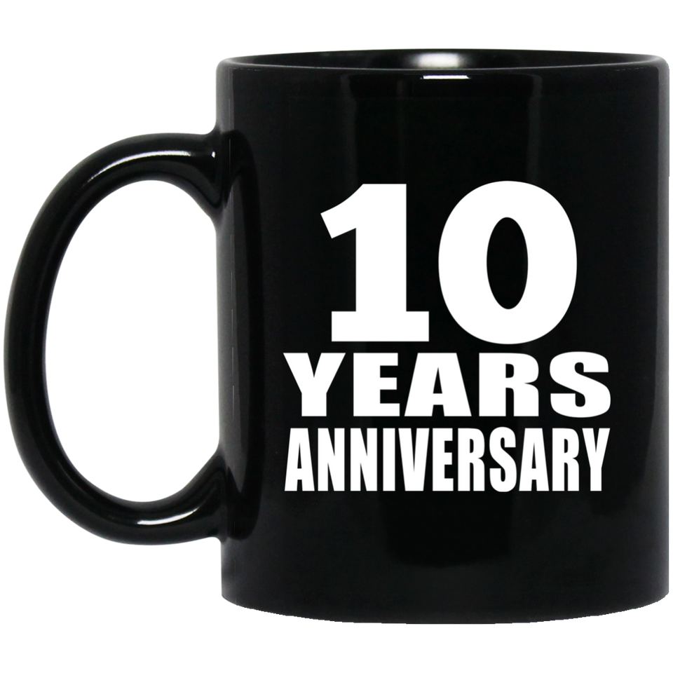 10th Anniversary 10 Years - 11 Oz Coffee Mug Black