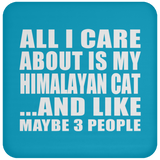 All I Care About Is My Himalayan Cat - Drink Coaster