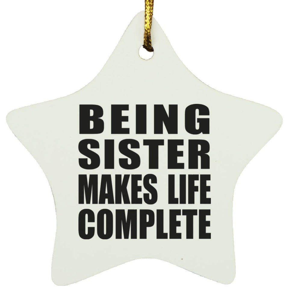 Being Sister Makes Life Complete - Star Ornament