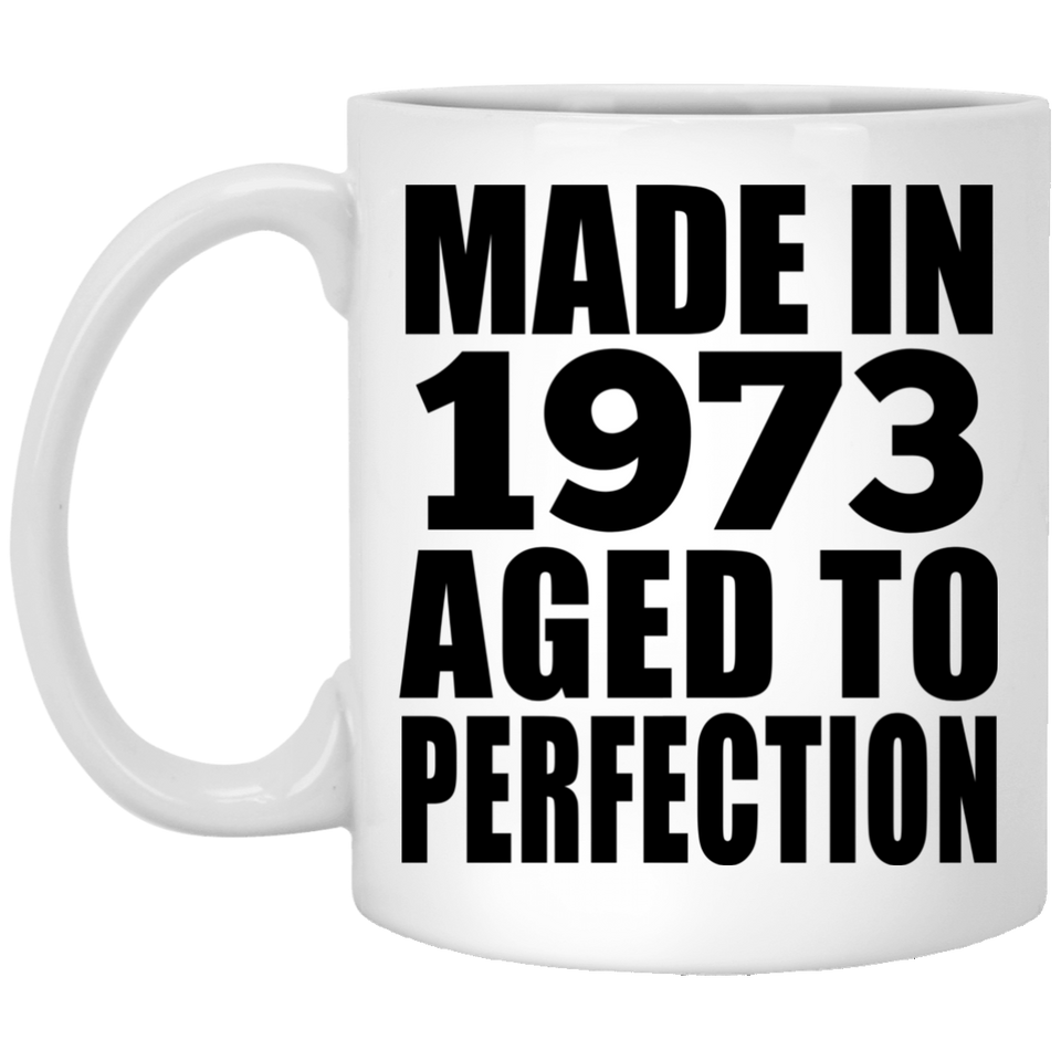 51st Birthday Made In 1973 Aged to Perfection - 11 Oz Coffee Mug