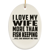 I Love My Wife More Than Fish Keeping - Oval Ornament