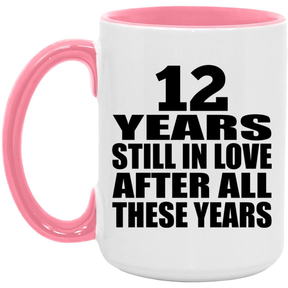 12th Anniversary 12 Years Still In Love After These Years - 15oz Accent Mug Pink
