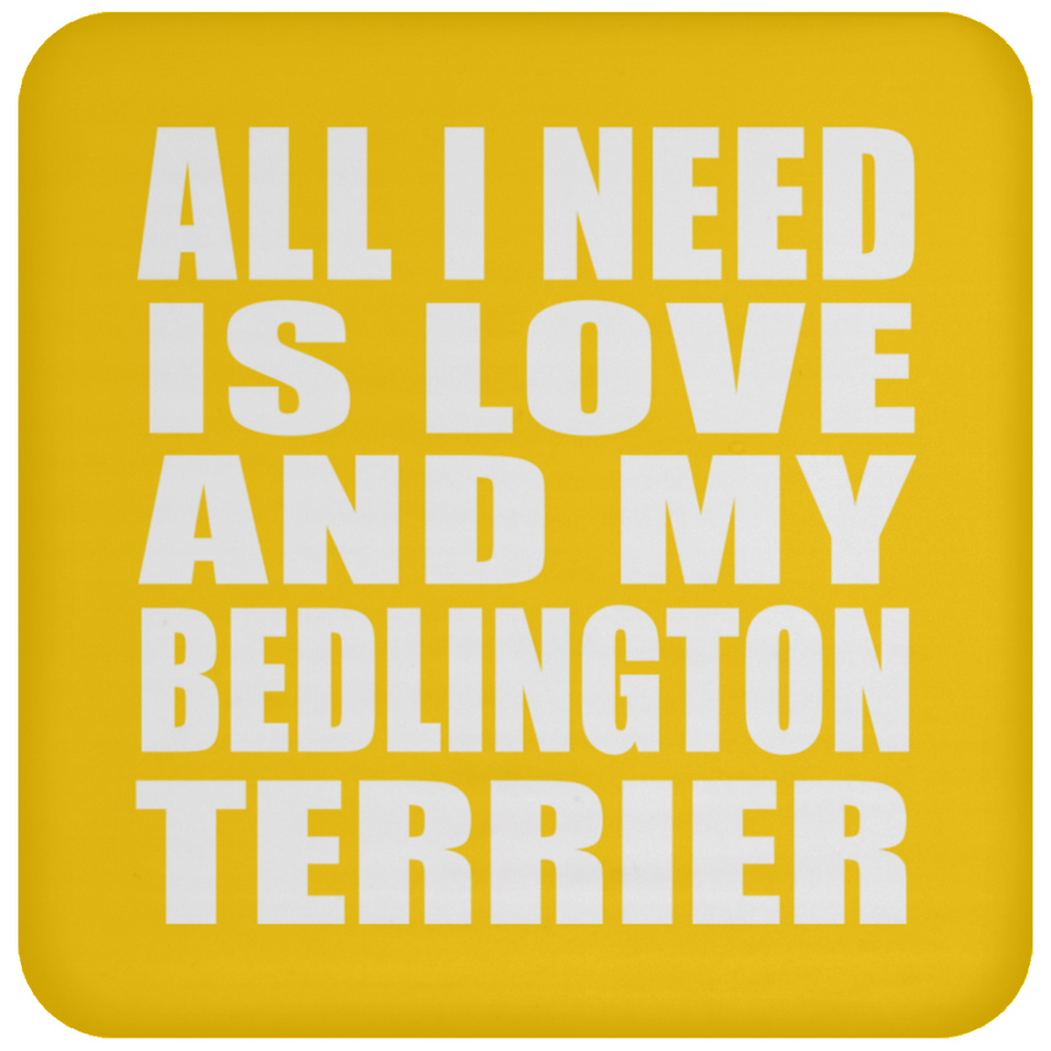 All I Need Is Love And My Bedlington Terrier - Drink Coaster