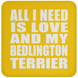 All I Need Is Love And My Bedlington Terrier - Drink Coaster