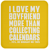 I Love My Boyfriend More Than Collecting Calendars - Drink Coaster