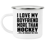 I Love My Boyfriend More Than Hockey - 12oz Camping Mug