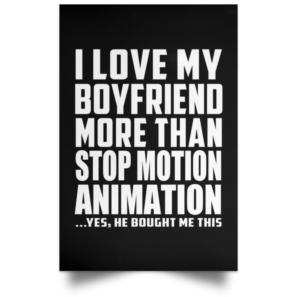 I Love My Boyfriend More Than Stop Motion Animation - Poster Portrait