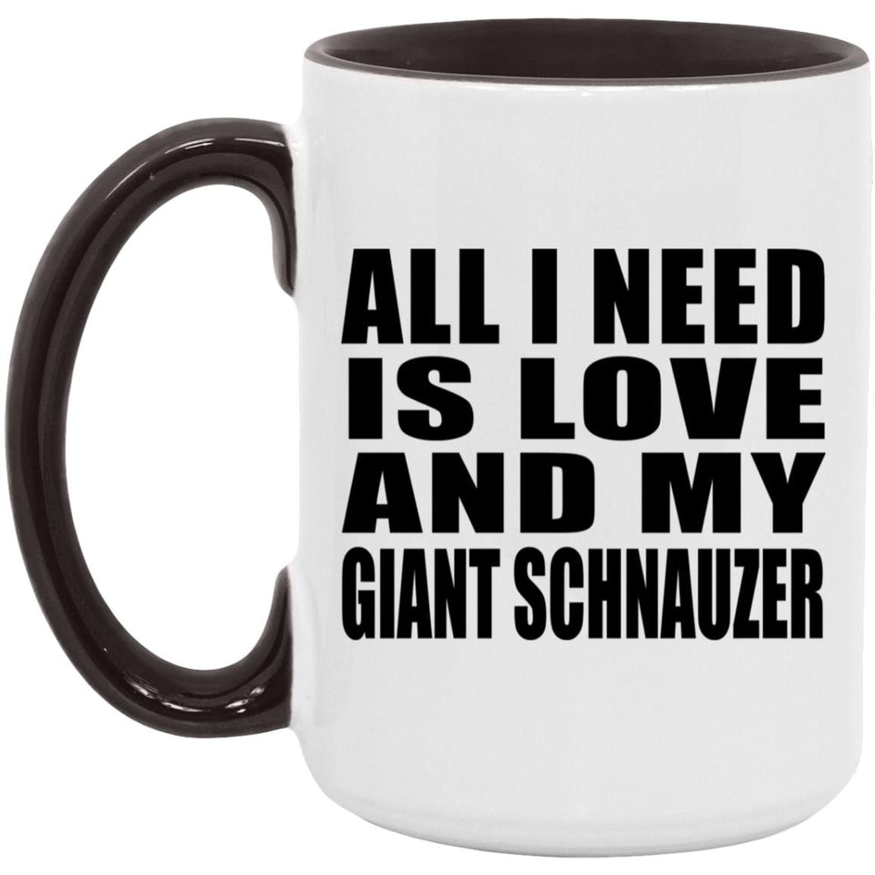 All I Need Is Love And My Giant Schnauzer - 15oz Accent Mug Black
