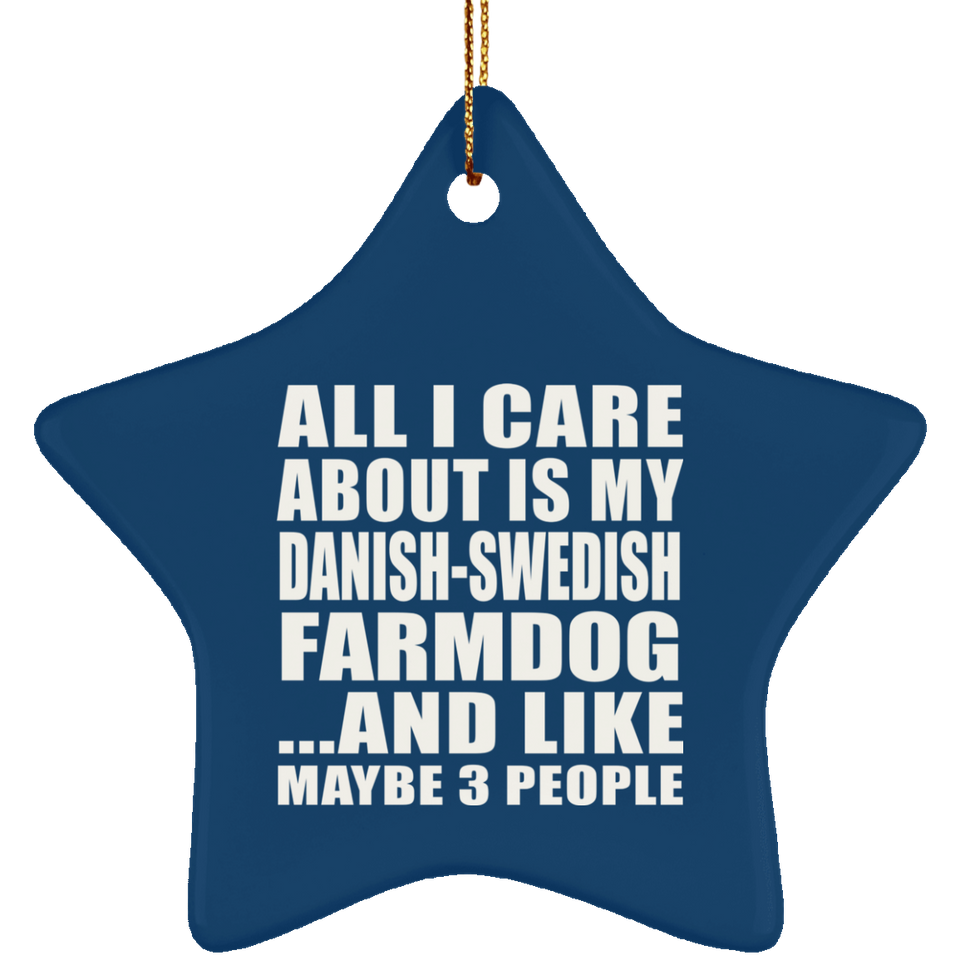 All I Care About Is My Danish-Swedish Farmdog - Star Ornament