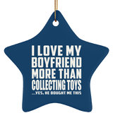 I Love My Boyfriend More Than Collecting Toys - Star Ornament