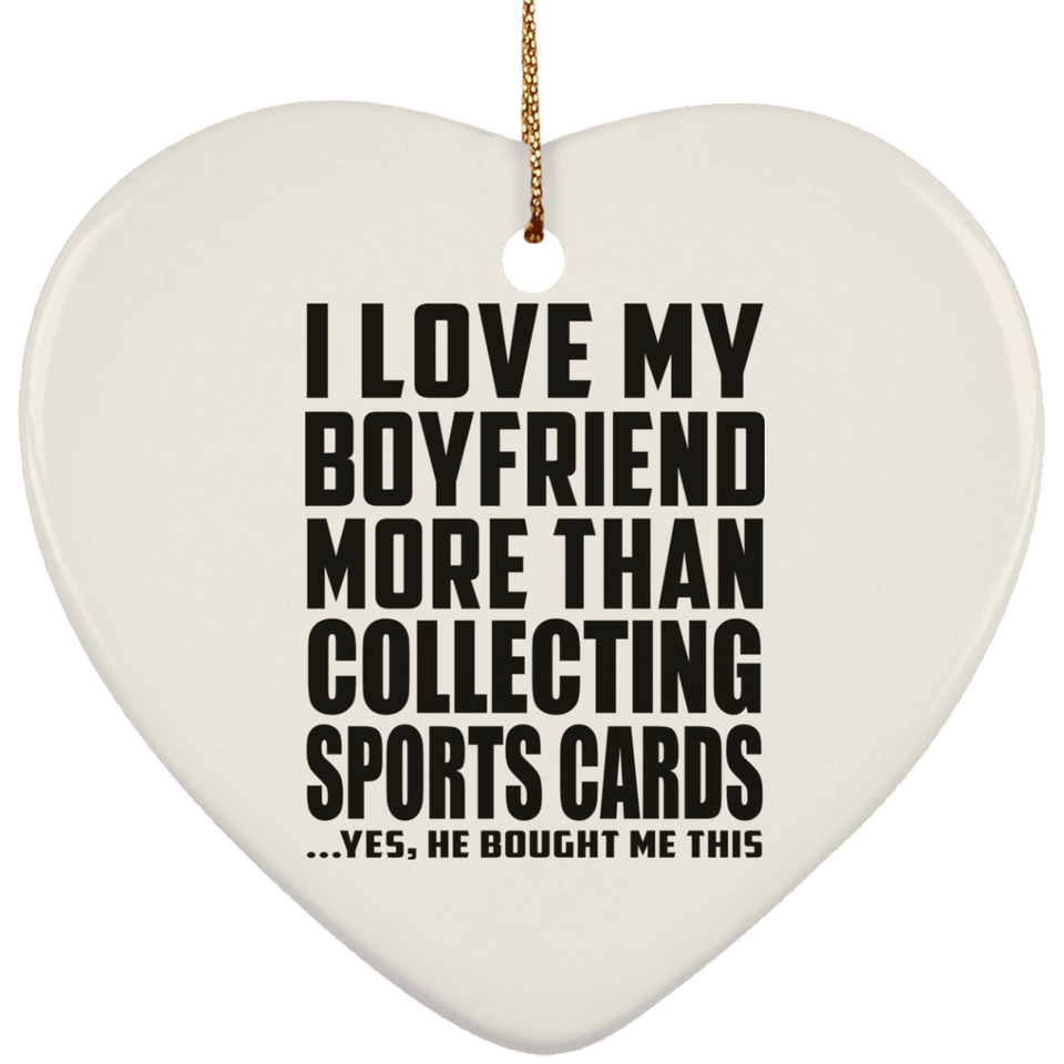 I Love My Boyfriend More Than Collecting Sports Cards - Heart Ornament