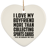 I Love My Boyfriend More Than Collecting Sports Cards - Heart Ornament