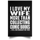 I Love My Wife More Than Collecting Comic Books - Poster Portrait