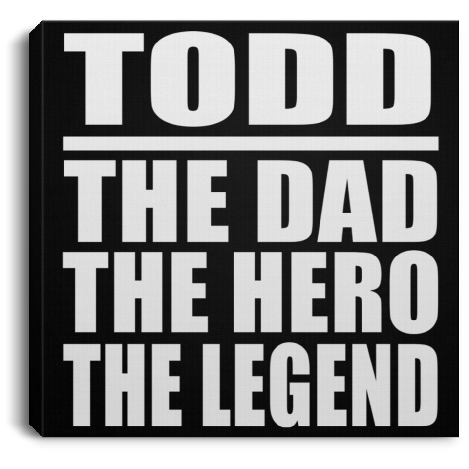 Todd The Dad The Hero The Legend - Canvas Square