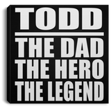 Todd The Dad The Hero The Legend - Canvas Square