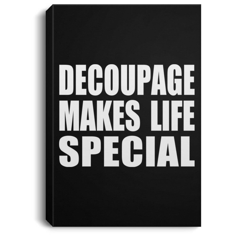 Decoupage Makes Life Special - Canvas Portrait