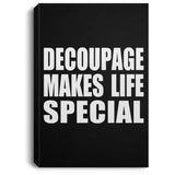 Decoupage Makes Life Special - Canvas Portrait