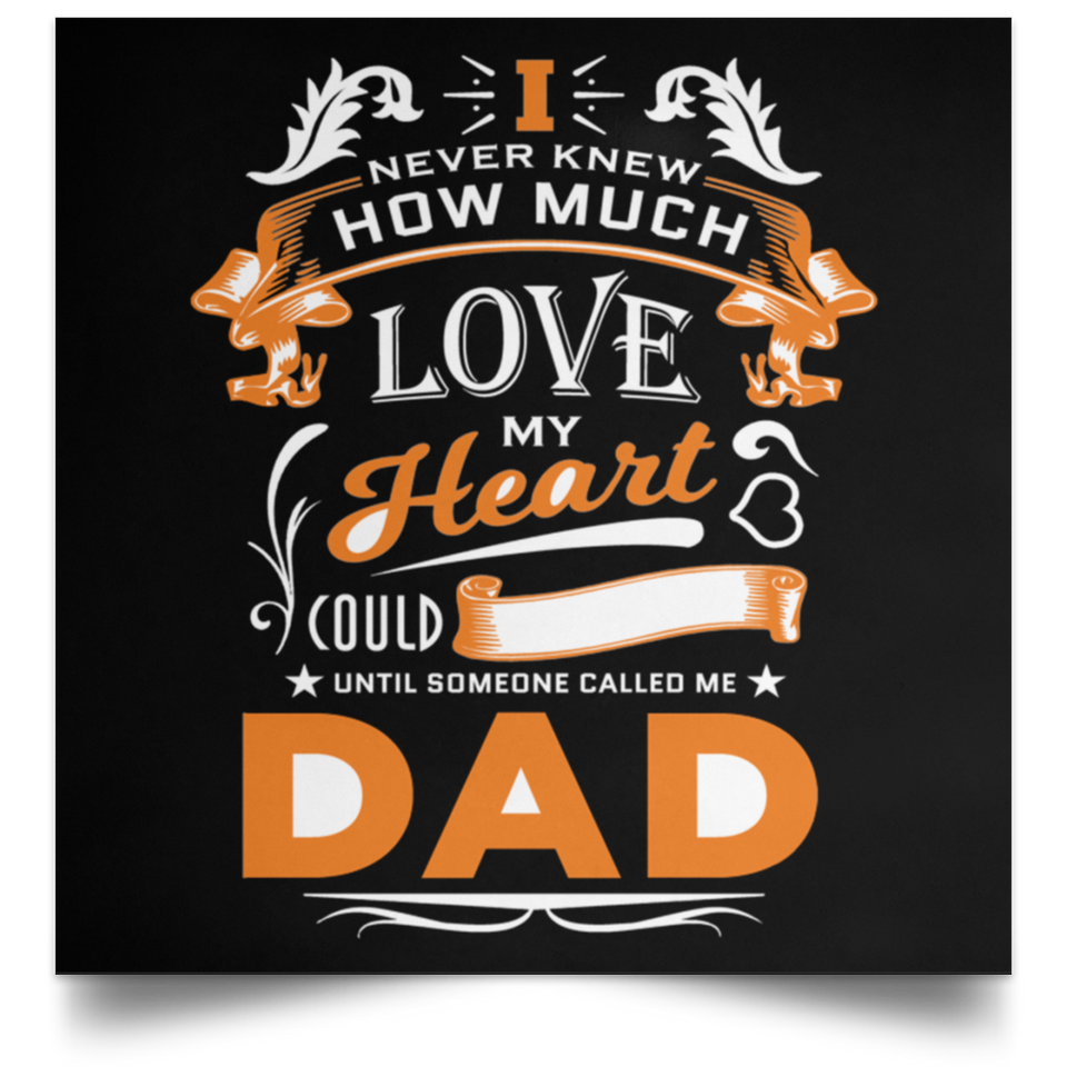 How Much Love Could Hold Until Called Me Dad - Poster Square