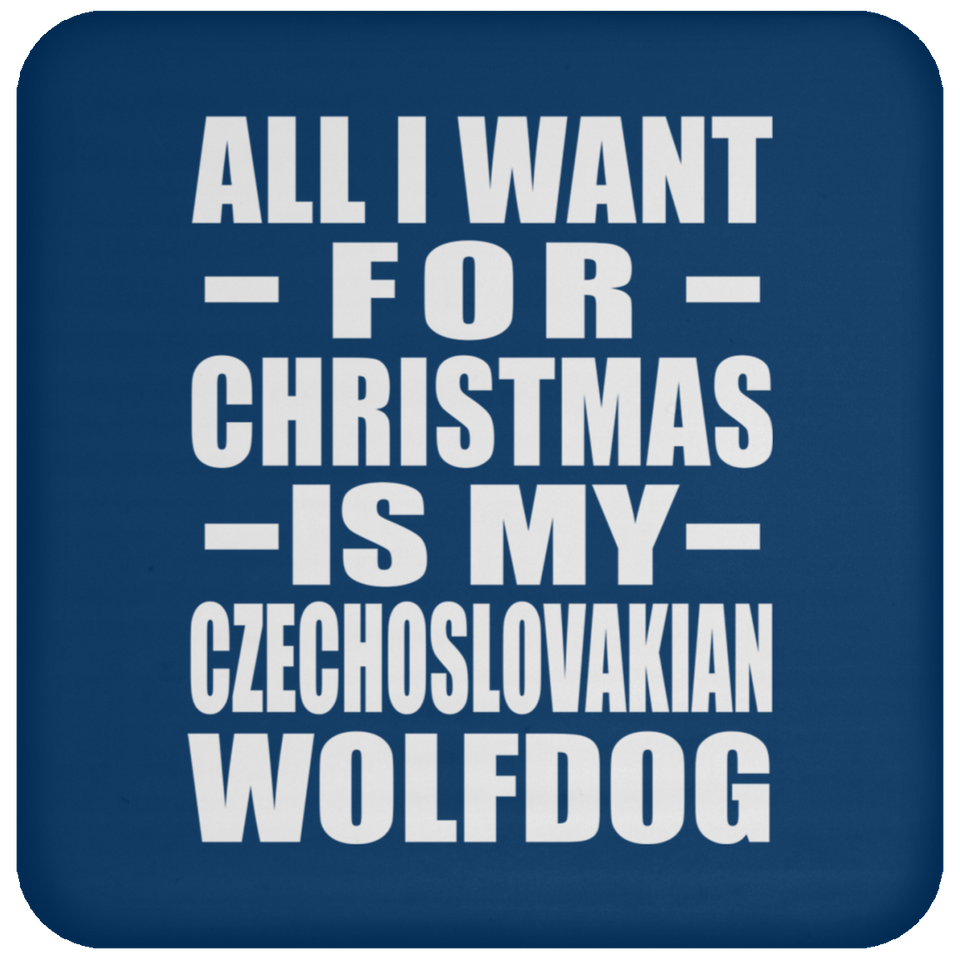 All I Want For Christmas Is My Czechoslovakian Wolfdog - Coaster