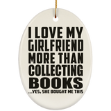 I Love My Girlfriend More Than Collecting Books - Oval Ornament