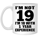 19th Birthday I'm Not 19 I'm 18 With 1 Year Experience - 11oz Coffee Mug