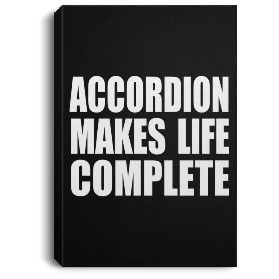 Accordion Makes Life Complete - Canvas Portrait