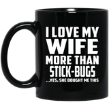 I Love My Wife More Than Stick-Bugs - 11 Oz Coffee Mug Black
