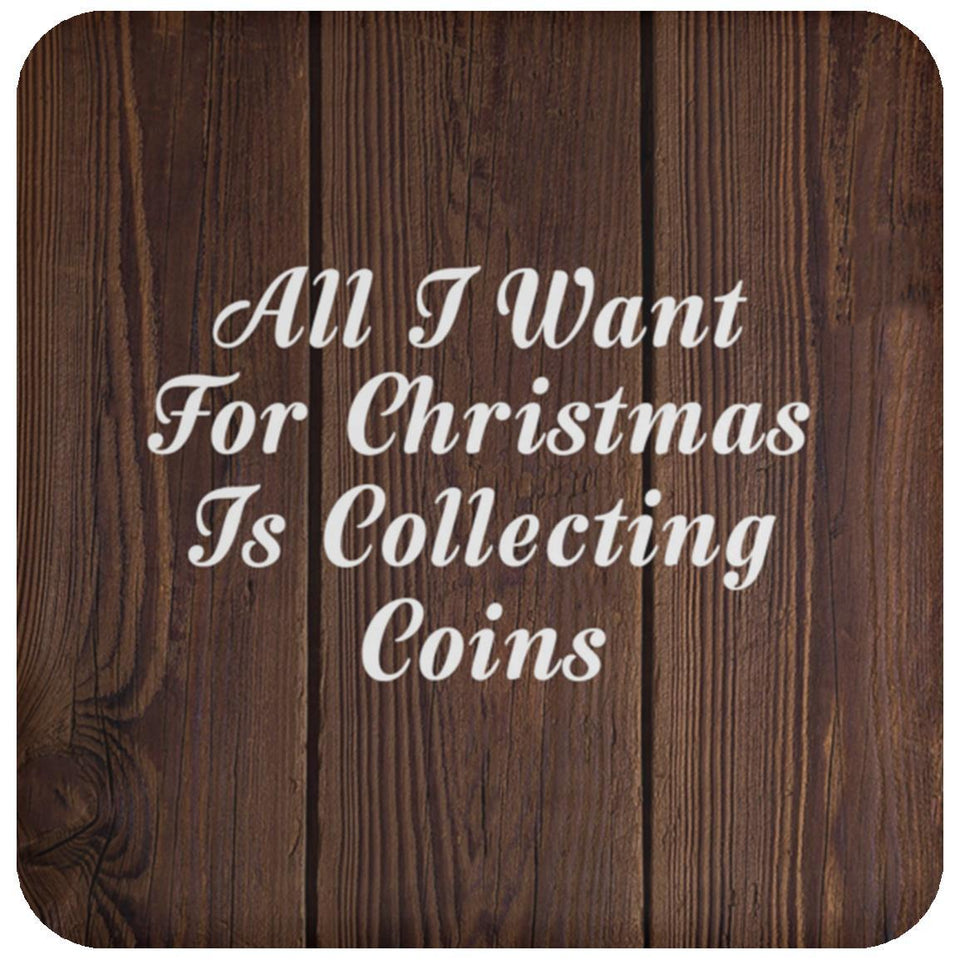 All I Want For Christmas Is Collecting Coins - Drink Coaster D