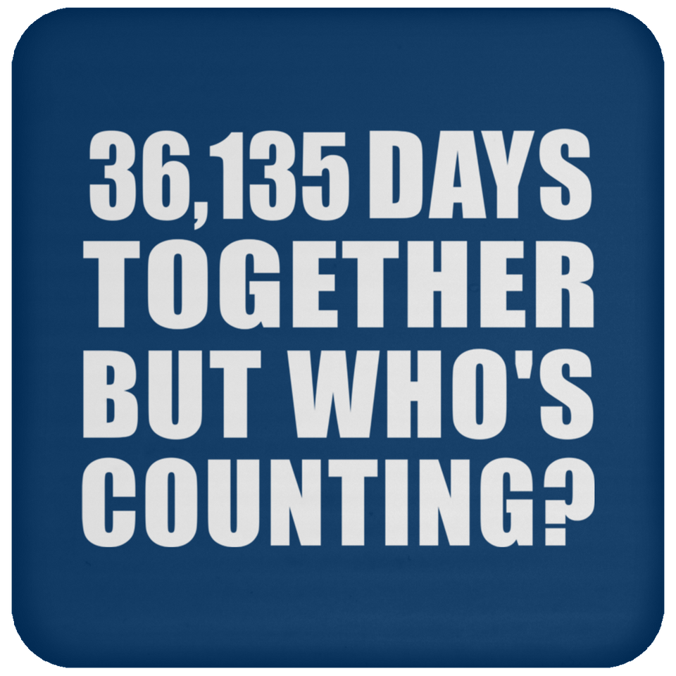 99th Anniversary 36,135 Days Together But Who's Counting - Drink Coaster