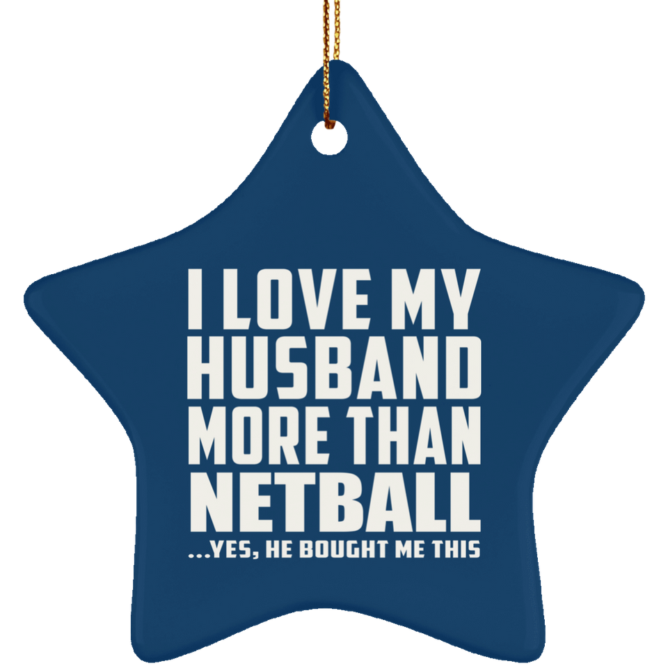 I Love My Husband More Than Netball - Star Ornament