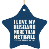 I Love My Husband More Than Netball - Star Ornament