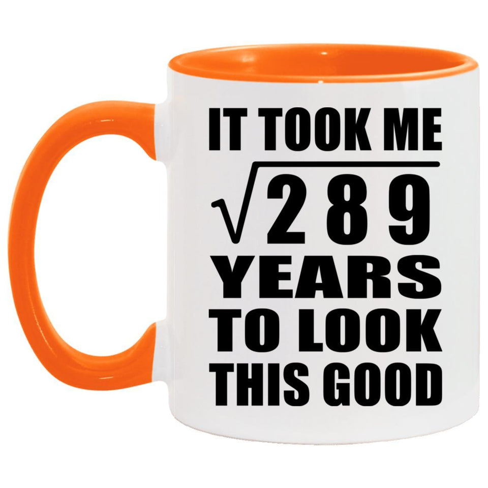 17th Birthday Took Square Root of 289 Years To Look Good - 11oz Accent Mug Orange