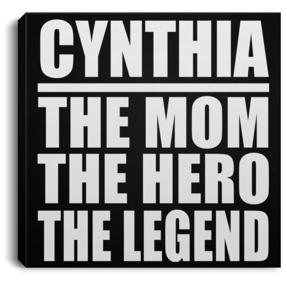 Cynthia The Mom The Hero The Legend - Canvas Square