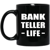 Bank Teller Life - 11oz Coffee Mug Black