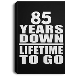 85th Anniversary 85 Years Down Lifetime To Go - Canvas Portrait